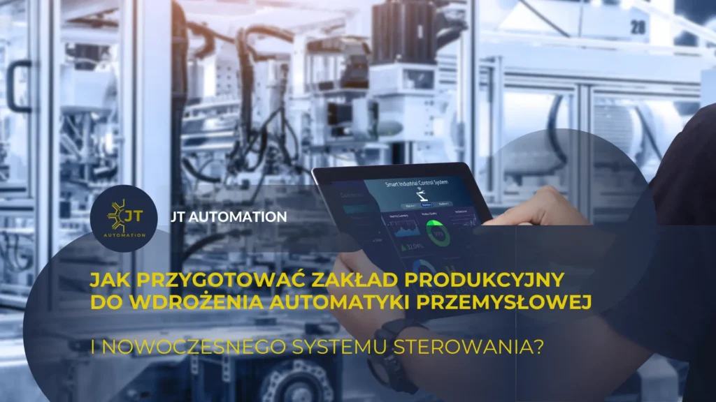 jak przygotowac zaklad produkcyjny do wdrozenia automatyki przemyslowej i nowoczesnego systemu sterowania